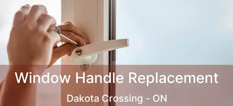  Window Handle Replacement Dakota Crossing - ON