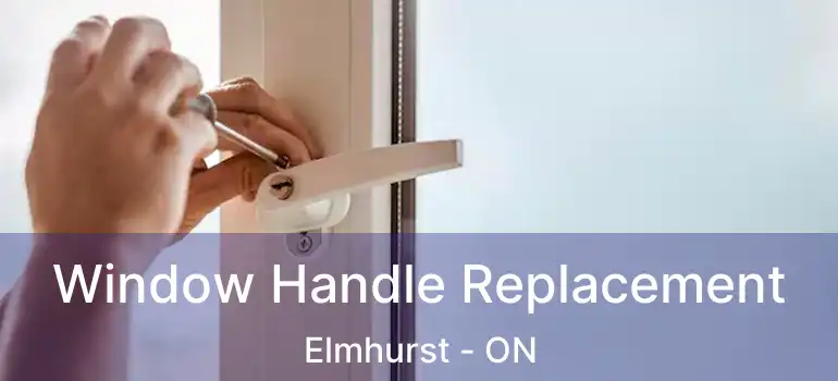  Window Handle Replacement Elmhurst - ON