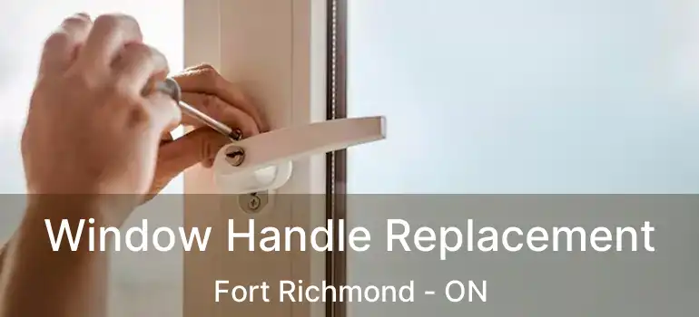  Window Handle Replacement Fort Richmond - ON
