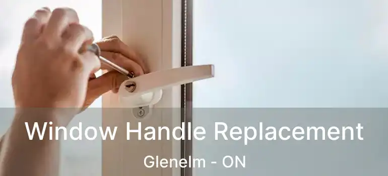  Window Handle Replacement Glenelm - ON
