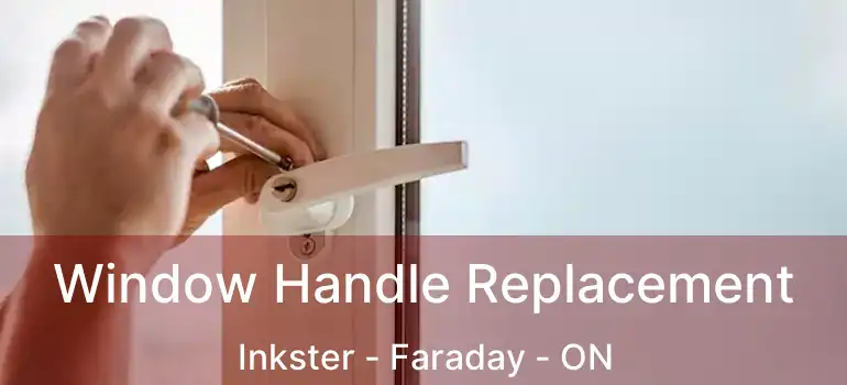  Window Handle Replacement Inkster - Faraday - ON