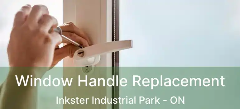  Window Handle Replacement Inkster Industrial Park - ON
