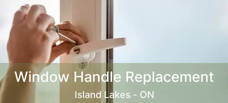  Window Handle Replacement Island Lakes - ON