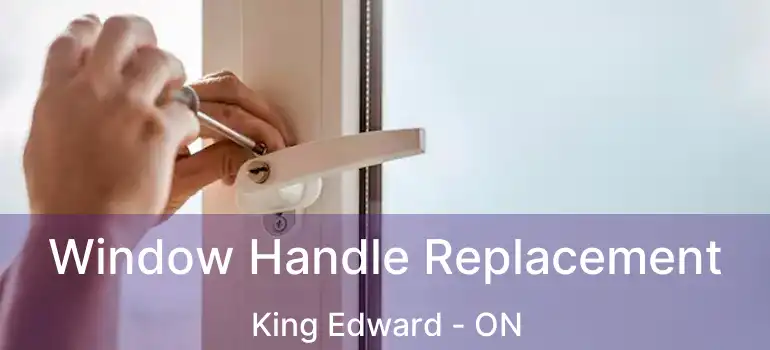  Window Handle Replacement King Edward - ON
