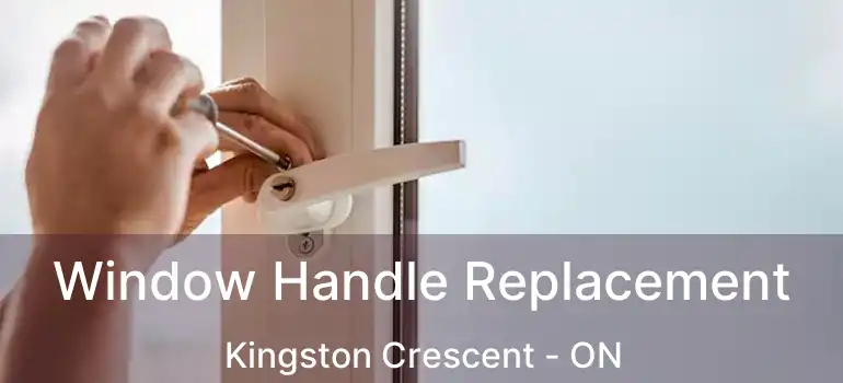  Window Handle Replacement Kingston Crescent - ON