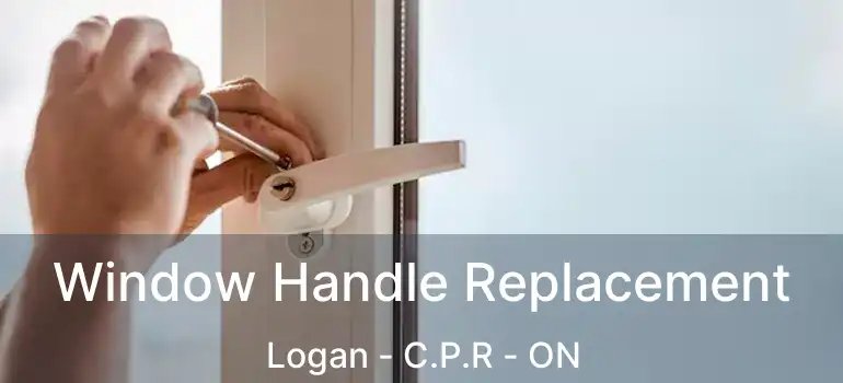  Window Handle Replacement Logan - C.P.R - ON
