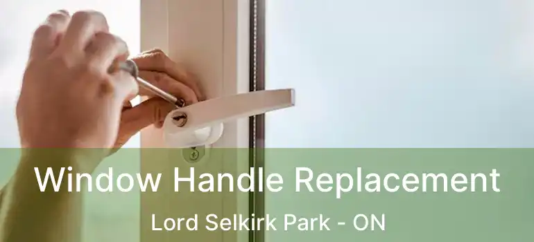  Window Handle Replacement Lord Selkirk Park - ON