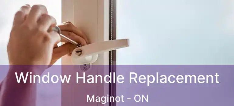  Window Handle Replacement Maginot - ON