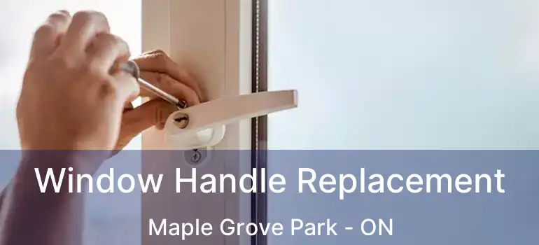  Window Handle Replacement Maple Grove Park - ON