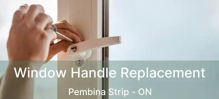  Window Handle Replacement Pembina Strip - ON