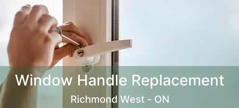  Window Handle Replacement Richmond West - ON