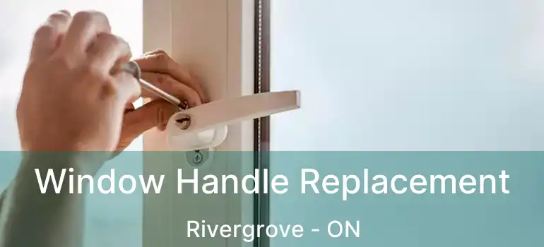  Window Handle Replacement Rivergrove - ON