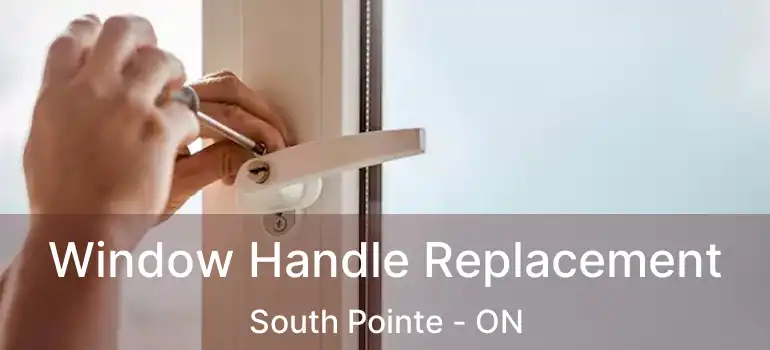  Window Handle Replacement South Pointe - ON