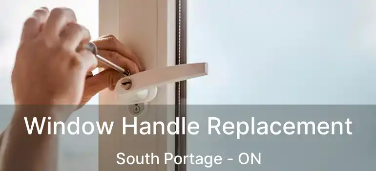  Window Handle Replacement South Portage - ON