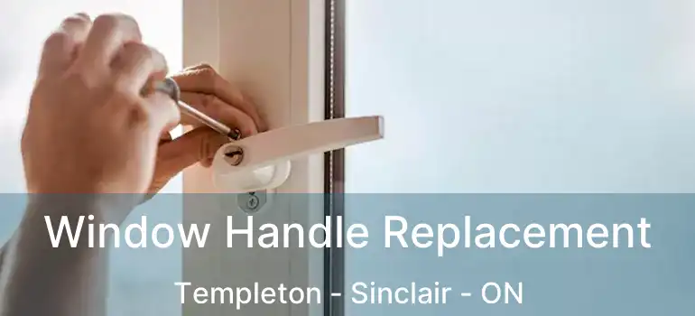  Window Handle Replacement Templeton - Sinclair - ON