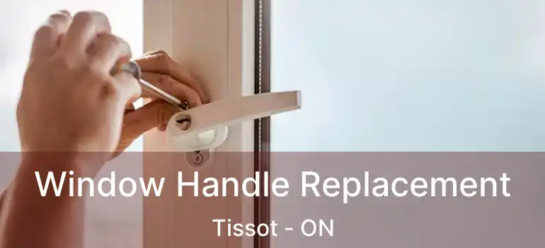  Window Handle Replacement Tissot - ON