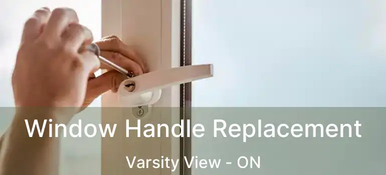  Window Handle Replacement Varsity View - ON