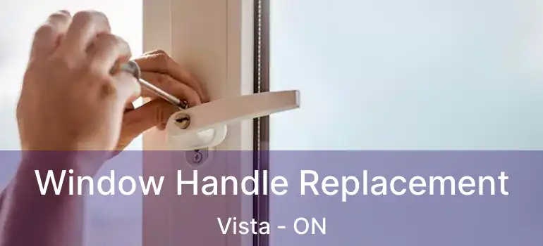 Window Handle Replacement Vista - ON