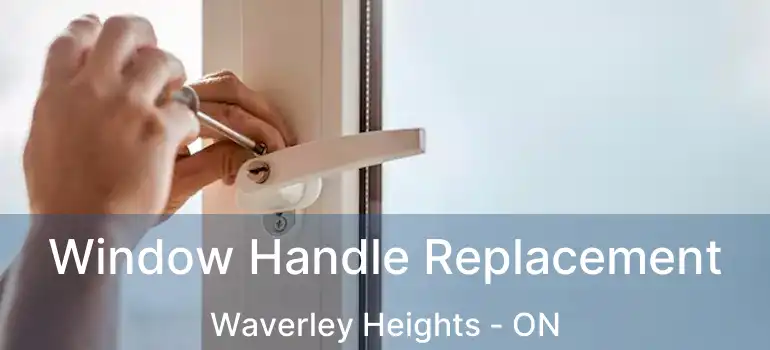  Window Handle Replacement Waverley Heights - ON