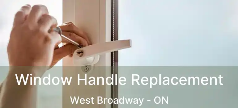  Window Handle Replacement West Broadway - ON