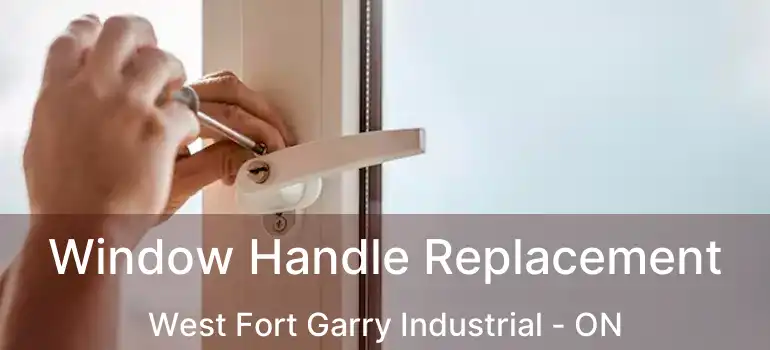  Window Handle Replacement West Fort Garry Industrial - ON
