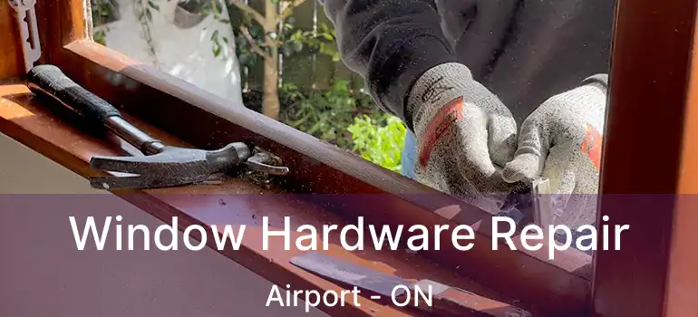  Window Hardware Repair Airport - ON