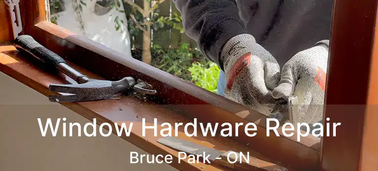  Window Hardware Repair Bruce Park - ON