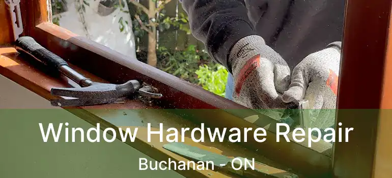  Window Hardware Repair Buchanan - ON