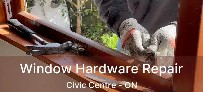  Window Hardware Repair Civic Centre - ON