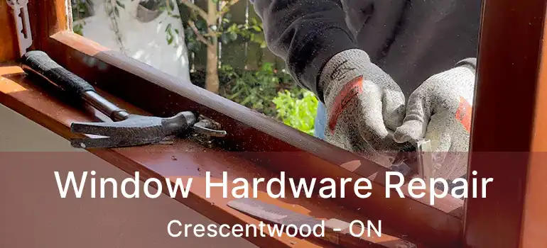  Window Hardware Repair Crescentwood - ON