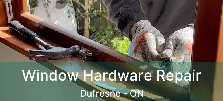  Window Hardware Repair Dufresne - ON
