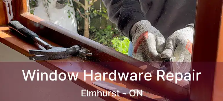  Window Hardware Repair Elmhurst - ON