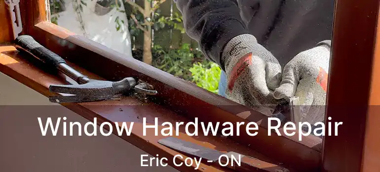  Window Hardware Repair Eric Coy - ON