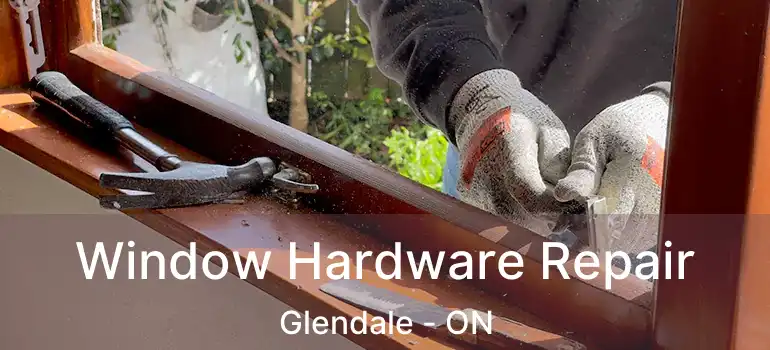  Window Hardware Repair Glendale - ON