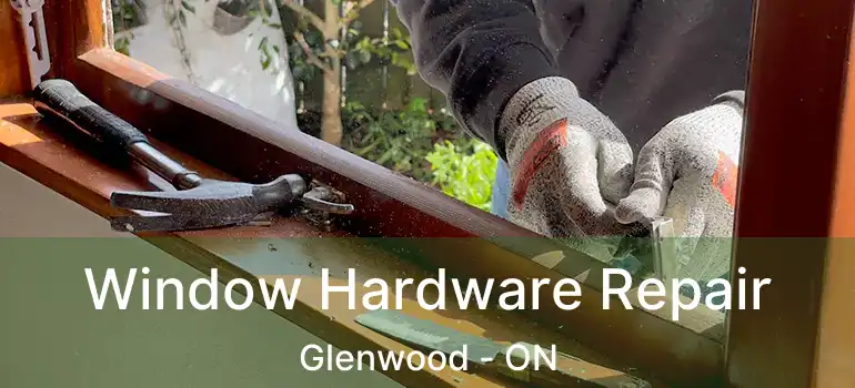  Window Hardware Repair Glenwood - ON