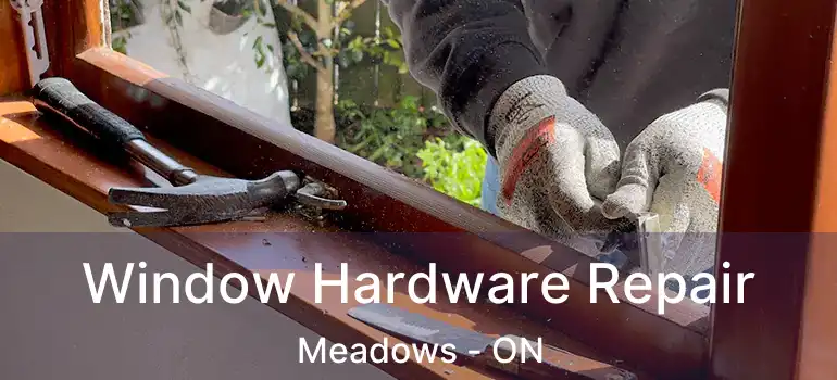  Window Hardware Repair Meadows - ON