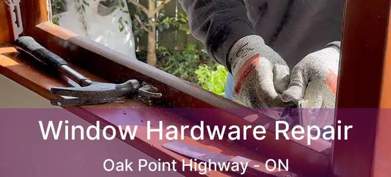  Window Hardware Repair Oak Point Highway - ON