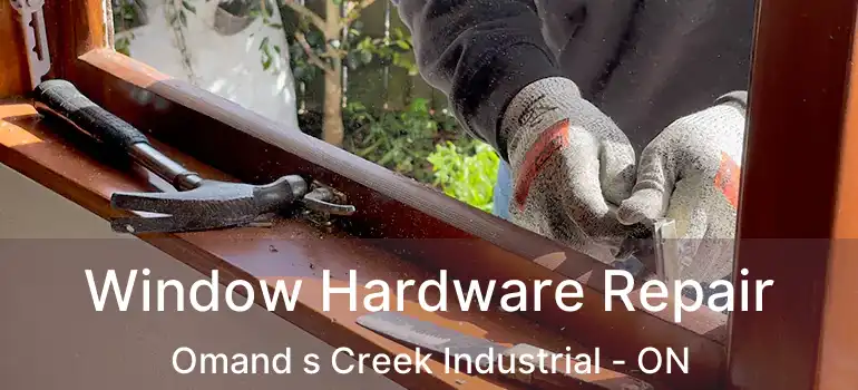  Window Hardware Repair Omand s Creek Industrial - ON