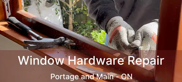  Window Hardware Repair Portage and Main - ON