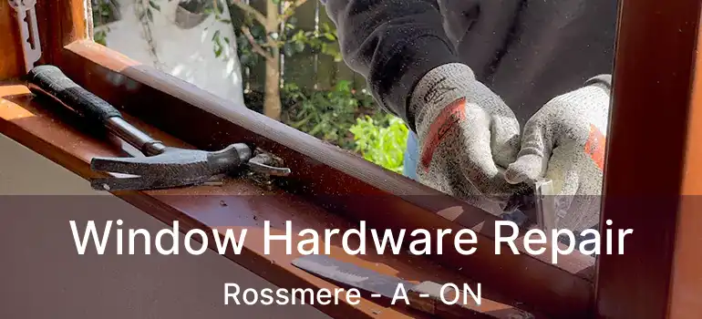 Window Hardware Repair Rossmere - A - ON