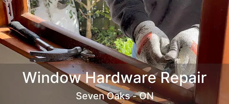  Window Hardware Repair Seven Oaks - ON