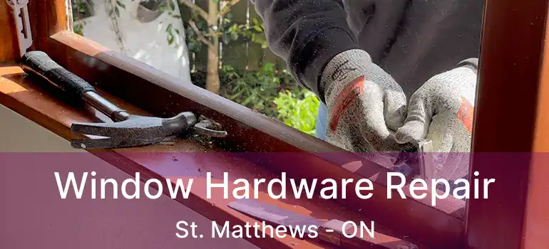  Window Hardware Repair St. Matthews - ON