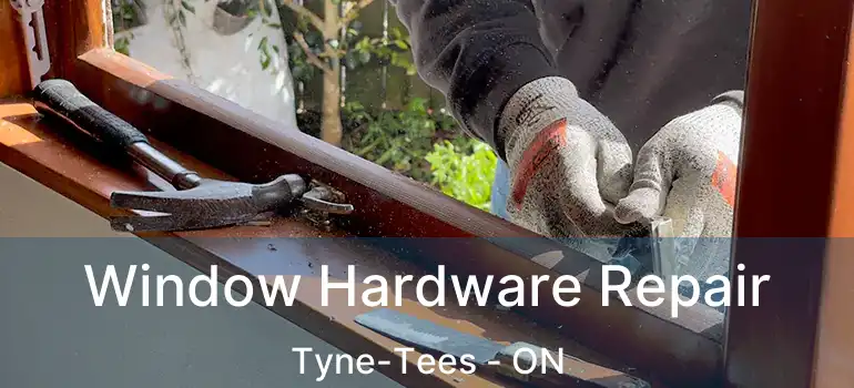  Window Hardware Repair Tyne-Tees - ON