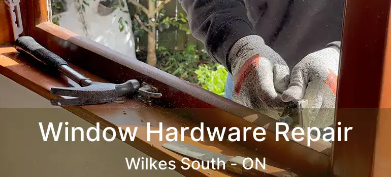  Window Hardware Repair Wilkes South - ON