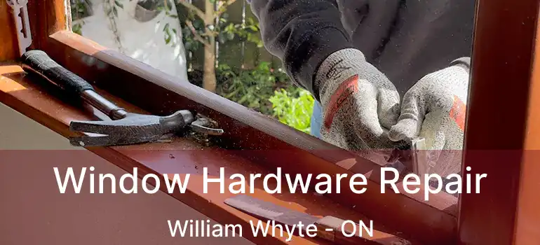  Window Hardware Repair William Whyte - ON