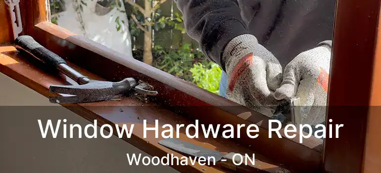  Window Hardware Repair Woodhaven - ON
