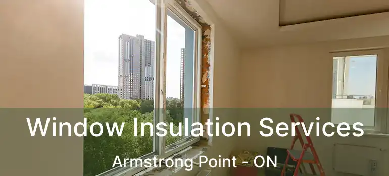  Window Insulation Services Armstrong Point - ON