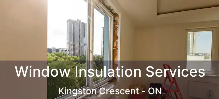 Window Insulation Services Kingston Crescent - ON