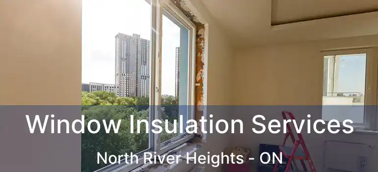  Window Insulation Services North River Heights - ON