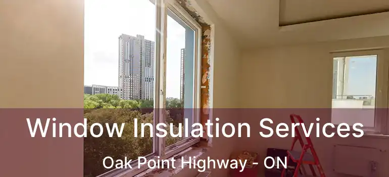  Window Insulation Services Oak Point Highway - ON